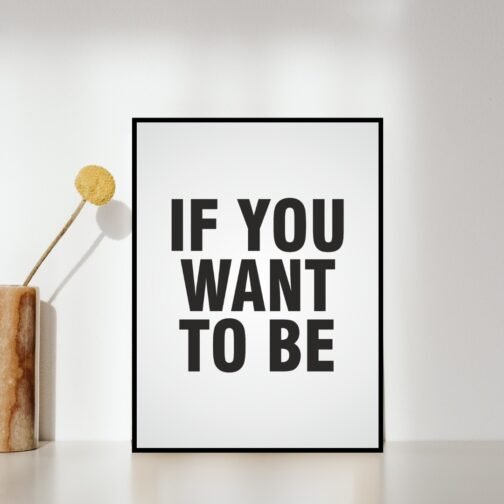 IF YOU WANT TO BE - Motivational Wall Decor Frame Painting